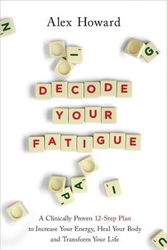 Cover Art for 9781401964177, Decode Your Fatigue: A Clinically Proven 12-Step Plan to Increase Your Energy, Heal Your Body and Transform Your Life by Alex Howard