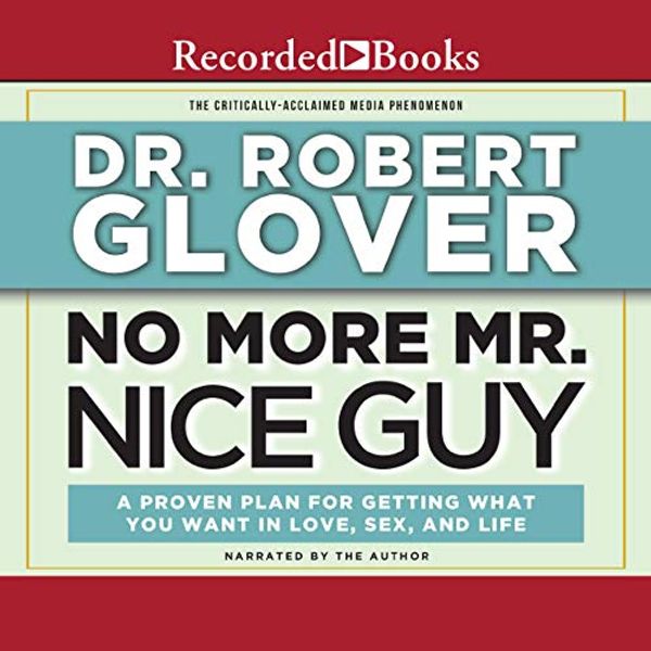 Cover Art for B07892KSLL, No More Mr. Nice Guy: A Proven Plan for Getting What You Want in Love, Sex and Life (Updated) by Dr. Robert Glover