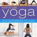 Cover Art for 9780962713866, How to Use Yoga by Mira Mehta