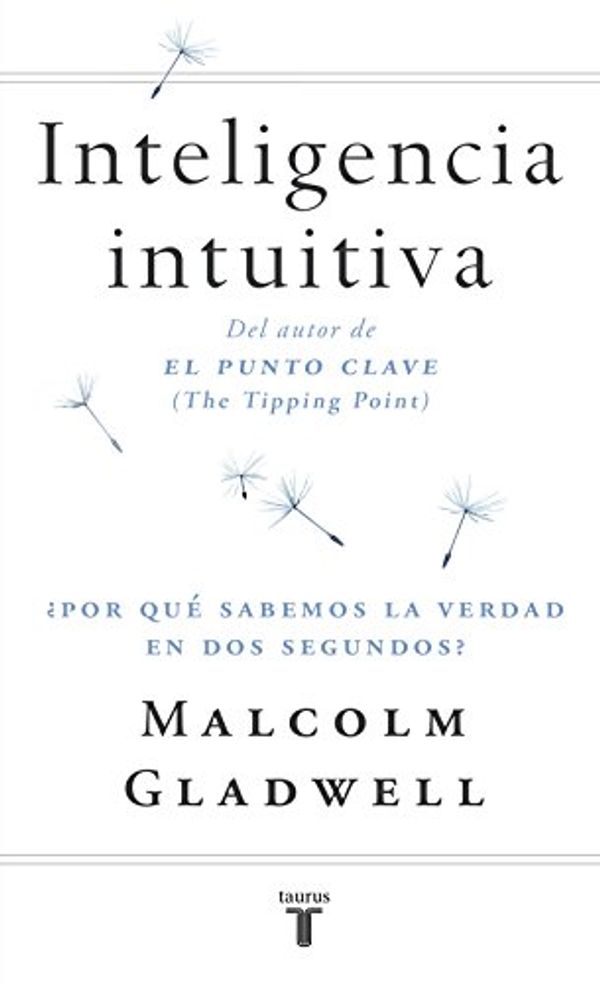 Cover Art for B00E5X6VNS, Inteligencia intuitiva: ¿Por qué sabemos la verdad en dos segundos? (Spanish Edition) by Malcolm Gladwell