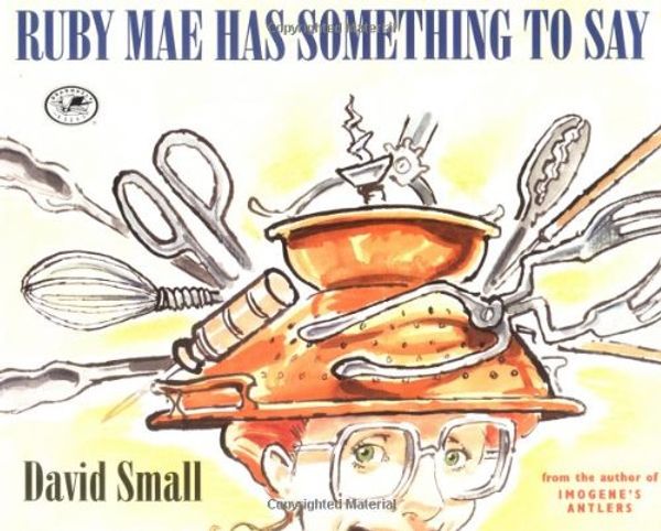 Cover Art for 9780517885918, Ruby Mae Has Something to Say by David Small