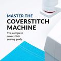 Cover Art for B089PW2DTS, Master the Coverstitch Machine: The complete coverstitch sewing guide by Lundström, Johanna