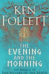Cover Art for 9781447278788, The Evening and the Morning by Ken Follett