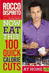 Cover Art for 9780446584524, Now Eat This! 100 Quick Calorie Cuts by Rocco Dispirito