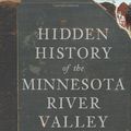 Cover Art for 9781596298811, Hidden History of the Minnesota River Valley by Elizabeth Johanneck