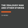 Cover Art for 9780593503904, The Jealousy Man and Other Stories by Jo Nesbo