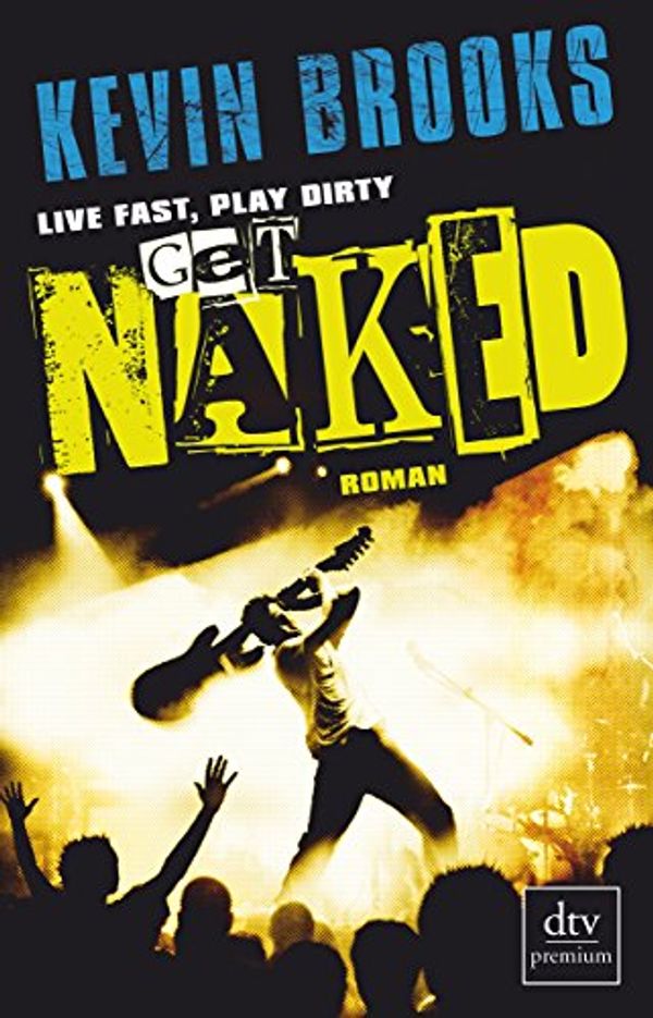 Cover Art for 9783423249577, Live Fast, Play Dirty, Get Naked by Kevin Brooks