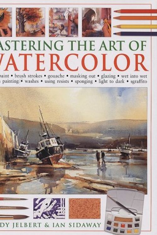 Cover Art for 9781572154889, Mastering the Art of Watercolor by Jelbert, Wendy, Sidaway, Ian