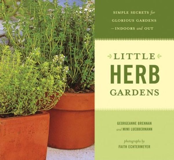 Cover Art for B01K3JPIZO, Little Herb Gardens: Simple Secrets for Glorious Gardens--Indoors and Out by Georgeanne Brennan (2004-06-02) by Georgeanne Brennan;Mimi Luebbermann