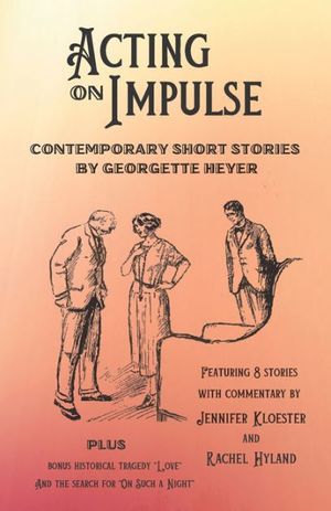 Cover Art for 9781925770261, Acting on Impulse - Contemporary Short Stories by Georgette Heyer by Georgette Heyer, Jennifer Kloester, Rachel Hyland