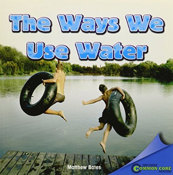 Cover Art for 9781448890132, The Ways We Use Water by Matthew Bates