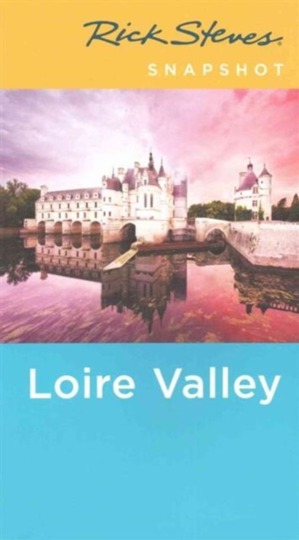 Cover Art for 9781631212093, Rick Steves Snapshot Loire Valley by Rick Steves