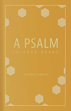 Cover Art for 9781680660159, A Psalm in Your Heart by George O. Wood