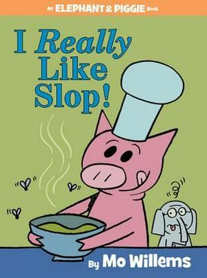 Cover Art for 9781484722626, I Really Like Slop! by Mo Willems