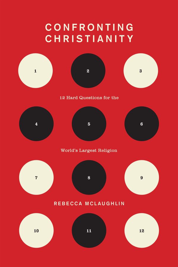 Cover Art for 9781433564239, Confronting Christianity: 12 Hard Questions for the World's Largest Religion by Rebecca McLaughlin