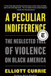 Cover Art for 9781250798497, A Peculiar Indifference: The Neglected Toll of Violence on Black America by Elliott Currie