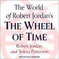 Cover Art for 9781541407176, The World of Robert Jordan's The Wheel of Time by Robert Jordan, Teresa Patterson