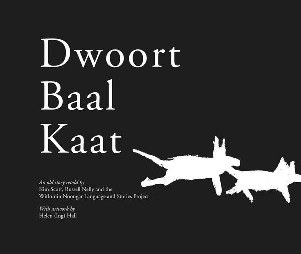 Cover Art for 9781742585116, Dwoort Baal Kaat (Wirlomin Noongar Language and Stories Project) by Kim Scott, Russell Nelly, Wirlomin Noongar Language and Project