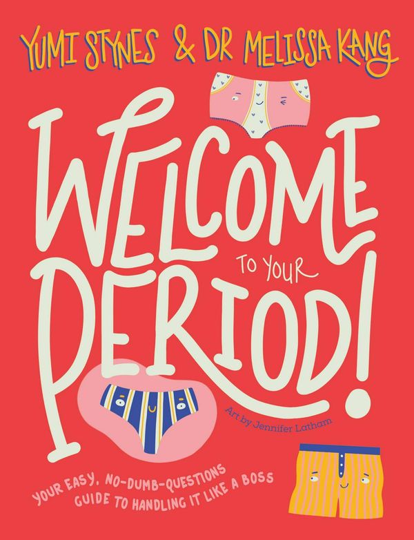 Cover Art for 9781760503512, Welcome to Your Period: Your easy, no-dumb-questions guide to handling it like a boss by Dr. Melissa Kang, Yumi Stynes