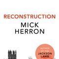 Cover Art for 9781473647084, Reconstruction by Mick Herron
