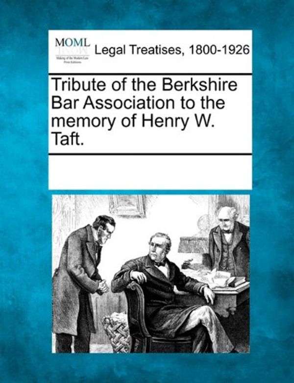 Cover Art for 9781241019365, Tribute of the Berkshire Bar Association to the Memory of Henry W. Taft. by Multiple Contributors,See Notes Multiple Contributors