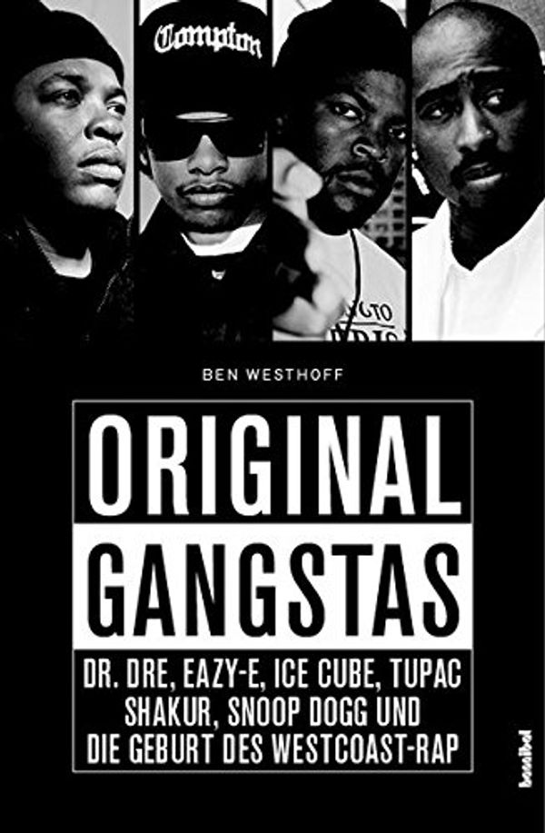Cover Art for 9783854456209, Original Gangstas: Die unbekannte Geschichte von Dr. Dre, Eazy-E, Ice Cube, Snoop Dogg, Tupac Shakur und der Geburt des Westcoast-Rap by Ben Westhoff