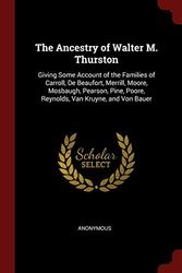Cover Art for 9781375765213, The Ancestry of Walter M. Thurston: Giving Some Account of the Families of Carroll, De Beaufort, Merrill, Moore, Mosbaugh, Pearson, Pine, Poore, Reynolds, Van Kruyne, and Von Bauer by Anonymous