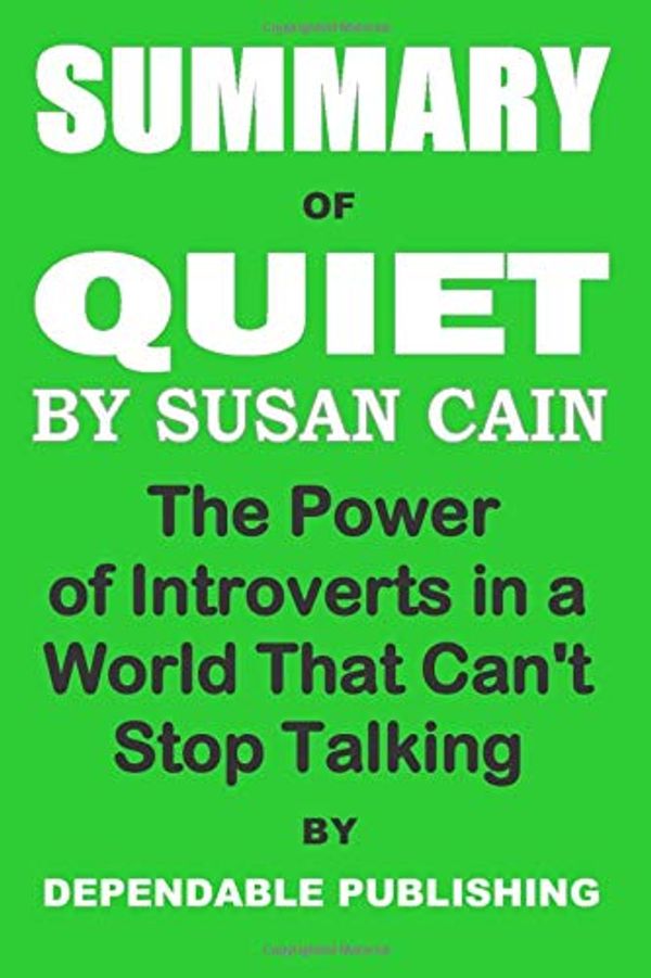Cover Art for 9781699161753, Summary of Quiet by Susan Cain: The Power of Introverts in a World That Can't Stop Talking by Dependable Publishing
