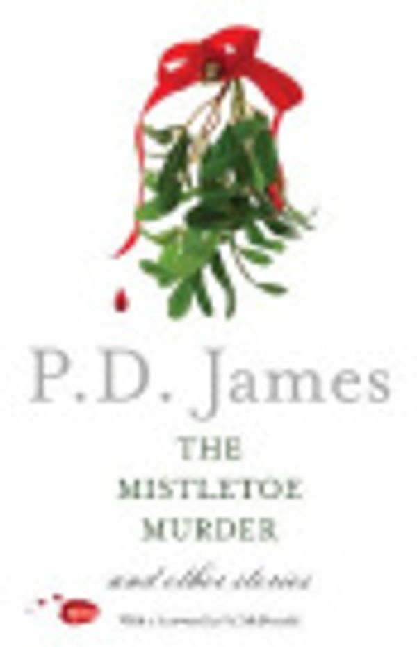 Cover Art for 9780345812049, The Mistletoe Murder and Other Stories by P. D. James