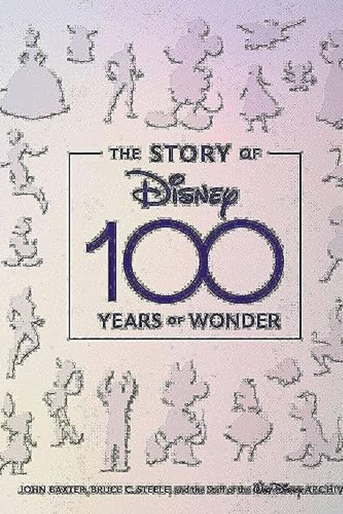 Cover Art for 9781368061940, The Story of Disney 100 Years of Wonder by Baxter, John, Steele, Bruce, Staff of the Walt Disney Archives