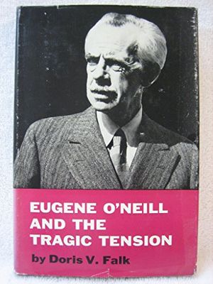 Cover Art for B001G0S4FG, Eugene O'Neill and the Tragic Tension by Doris V. Falk