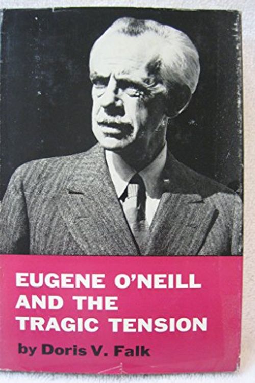 Cover Art for B001G0S4FG, Eugene O'Neill and the Tragic Tension by Doris V. Falk