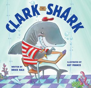 Cover Art for 9780062111029, Clark the Shark by Bruce Hale
