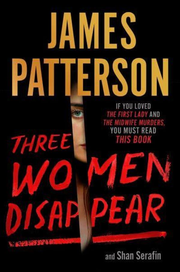 Cover Art for 9781538715451, Three Women Disappear: with bonus novel Come and Get Us by James Patterson, Shan Serafin