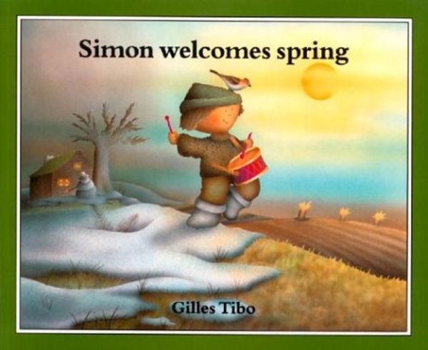 Cover Art for 9780887762789, Simon welcomes spring by Gilles Tibo