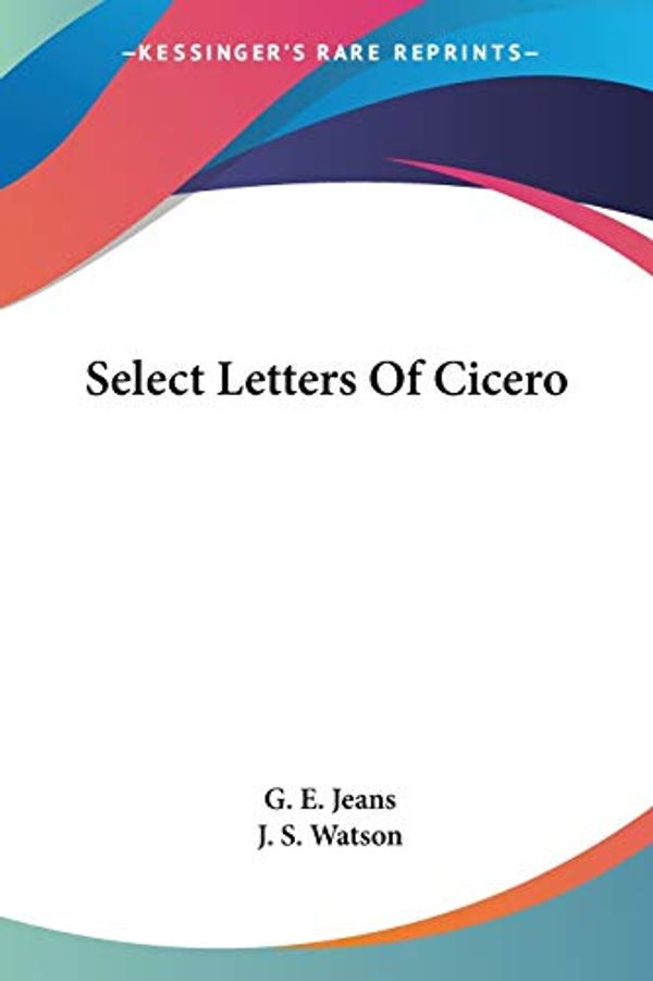 Cover Art for 9781428632486, Select Letters of Cicero by G E Jeans