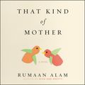 Cover Art for 9780062847720, That Kind of Mother by Rumaan Alam, Vanessa Johansson