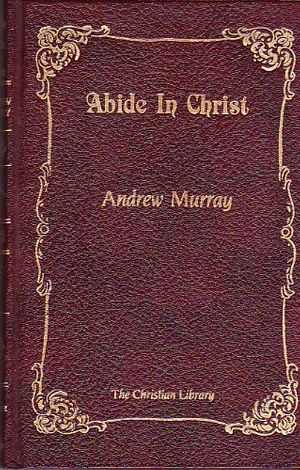 Cover Art for 9780916441104, Abide in Christ (The Christian Library) by Andrew Murray