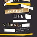 Cover Art for B07XR5T1W9, The Secret Life of Books: Why They Mean More Than Words by Tom Mole