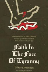 Cover Art for 9781956658668, Faith in the Face of Tyranny: An Examination of the Bethel Confession Proposed by Dietrich Bonhoeffer and Hermann Sasse in August 1933 by Johannson, Torbjörn