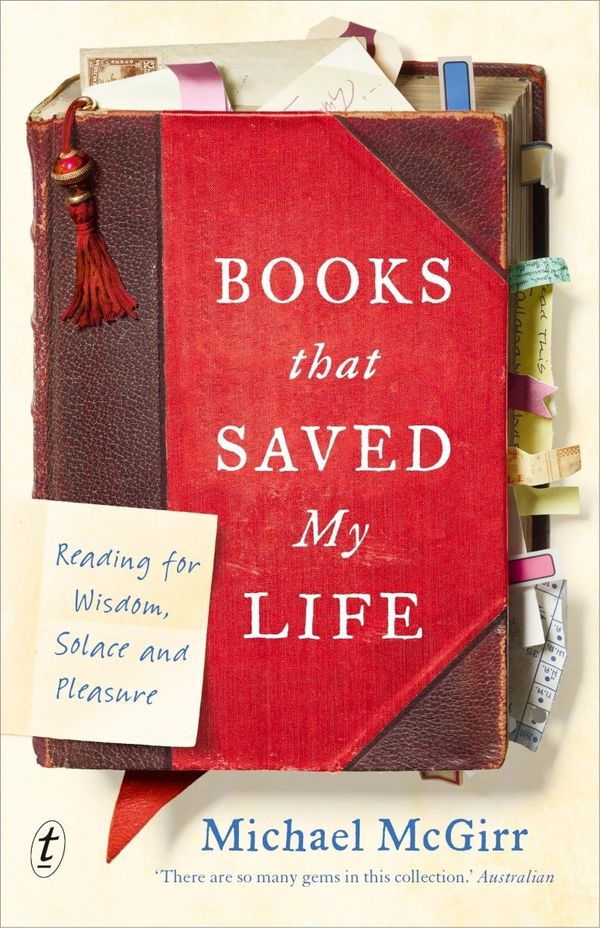 Cover Art for 9781922268471, Books that Saved My Life: Reading for Wisdom, Solace and Pleasure by Michael McGirr