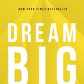 Cover Art for 9781400219506, Dream Big: Know What You Want, Why You Want It, and What You're Going to Do About It by Bob Goff