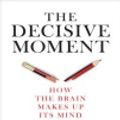 Cover Art for 9781921776328, The Decisive Moment: How the Brain Makes Up Its Mind by Jonah Lehrer
