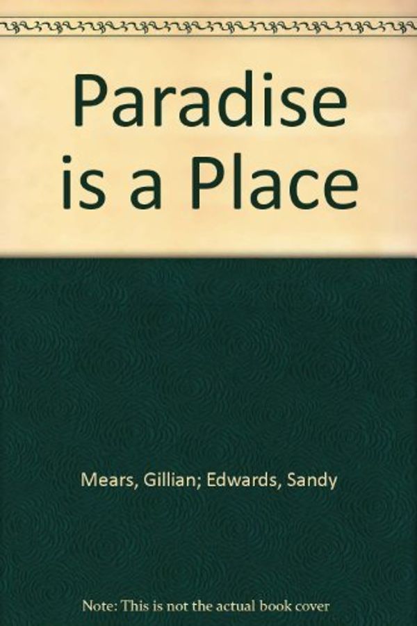 Cover Art for 9780091836412, Paradise is A Place by Gillian Mears