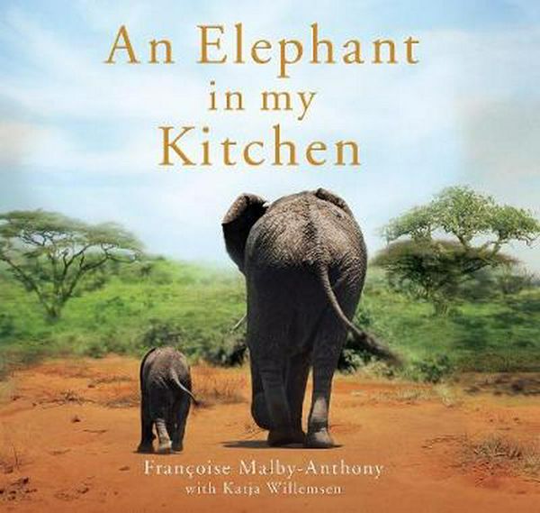 Cover Art for 9781529036374, An Elephant In My Kitchen by Malby-Anthony, Françoise, Katja Willemsen