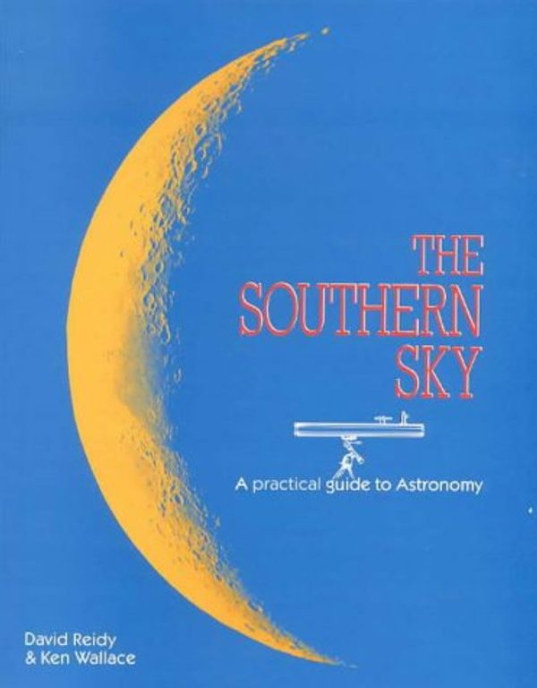 Cover Art for 9780043000946, The Southern Sky: A Practical Guide to Astronomy by David Reidy, Ken Wallace