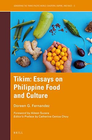 Cover Art for 9789004399761, Tikim: Essays on Philippine Food and Culture (Gendering the Trans-Pacific World) by Doreen G. Fernandez