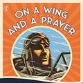 Cover Art for B07RS4MBLV, On a Wing and a Prayer: The Race that Stopped the World by Websdale-Morrissey, Di