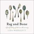 Cover Art for B081QNPTLC, Rag and Bone: A Family History of What We've Thrown Away by Lisa Woollett
