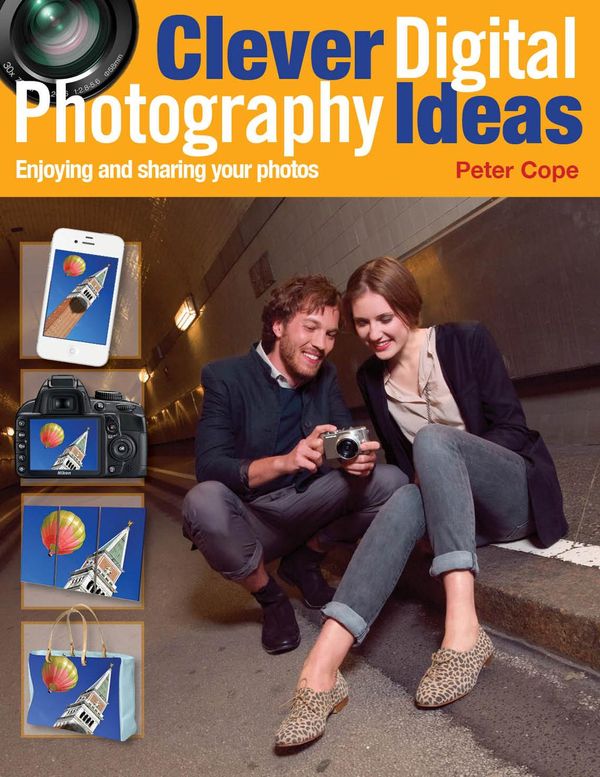 Cover Art for 9781446359808, Clever Digital Photography Ideas - Enjoying and sharing your photos by Peter Cope
